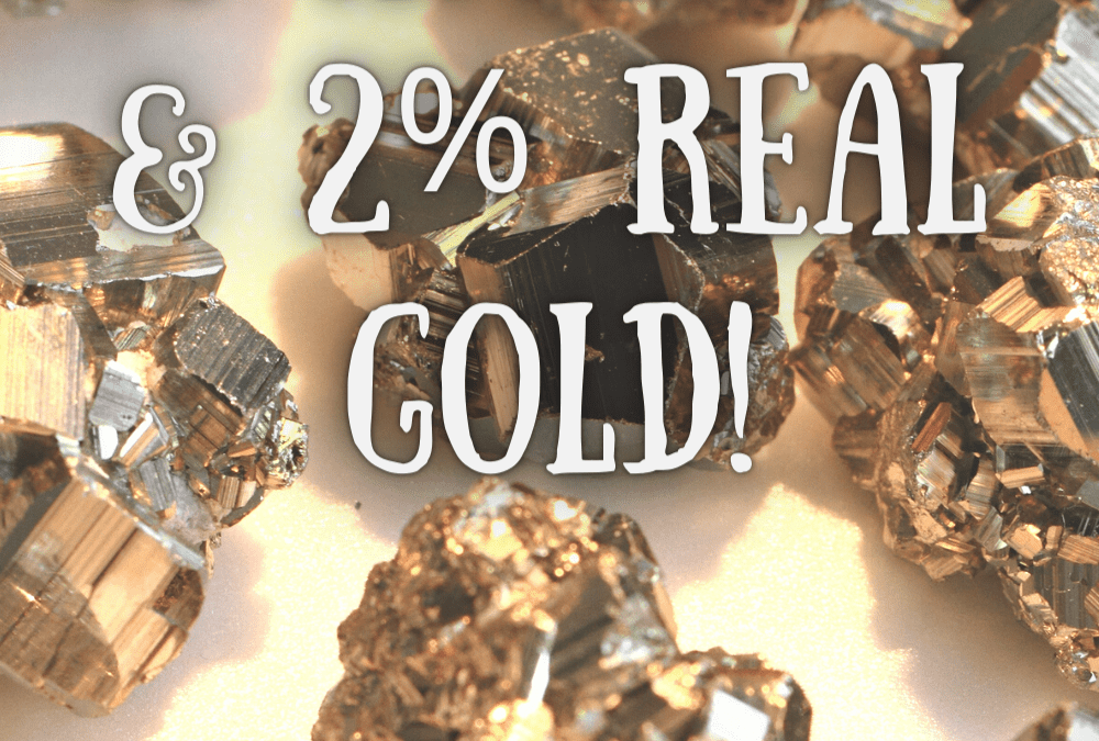 Pyrite is Amazing and 2 percent Real Gold!